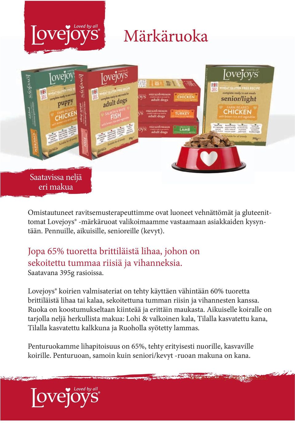 Lovejoys koirien valmisateriat on tehty käyttäen vähintään 60% tuoretta brittiläistä lihaa tai kalaa, sekoitettuna tumman riisin ja vihannesten kanssa.