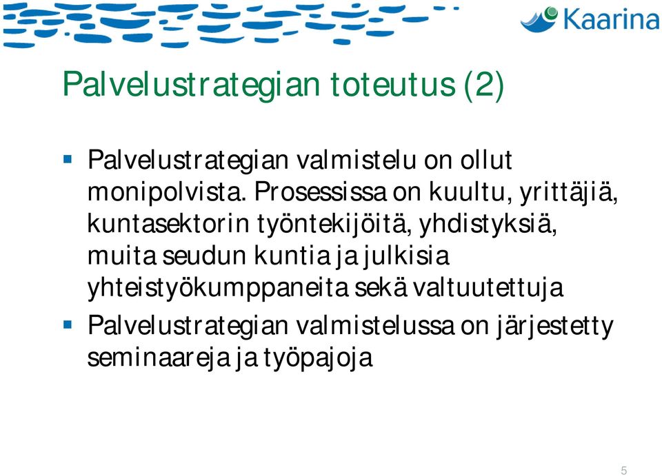 Prosessissa on kuultu, yrittäjiä, kuntasektorin työntekijöitä, yhdistyksiä,