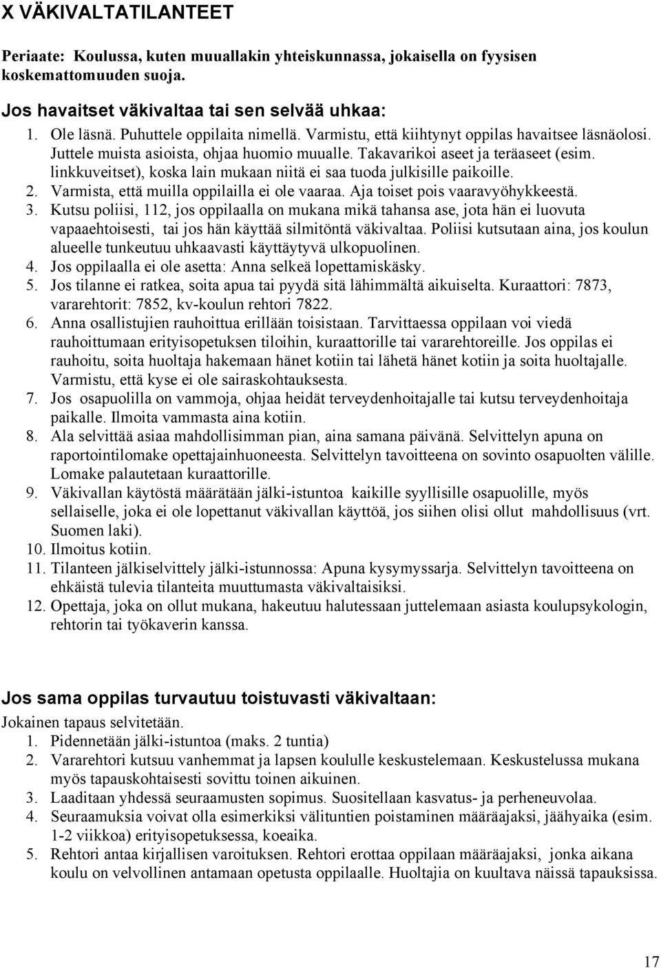 linkkuveitset), koska lain mukaan niitä ei saa tuoda julkisille paikoille. 2. Varmista, että muilla oppilailla ei ole vaaraa. Aja toiset pois vaaravyöhykkeestä. 3.