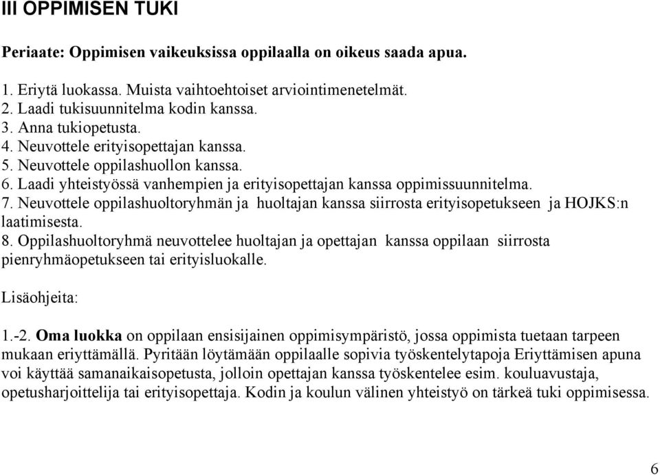 Neuvottele oppilashuoltoryhmän ja huoltajan kanssa siirrosta erityisopetukseen ja HOJKS:n laatimisesta. 8.