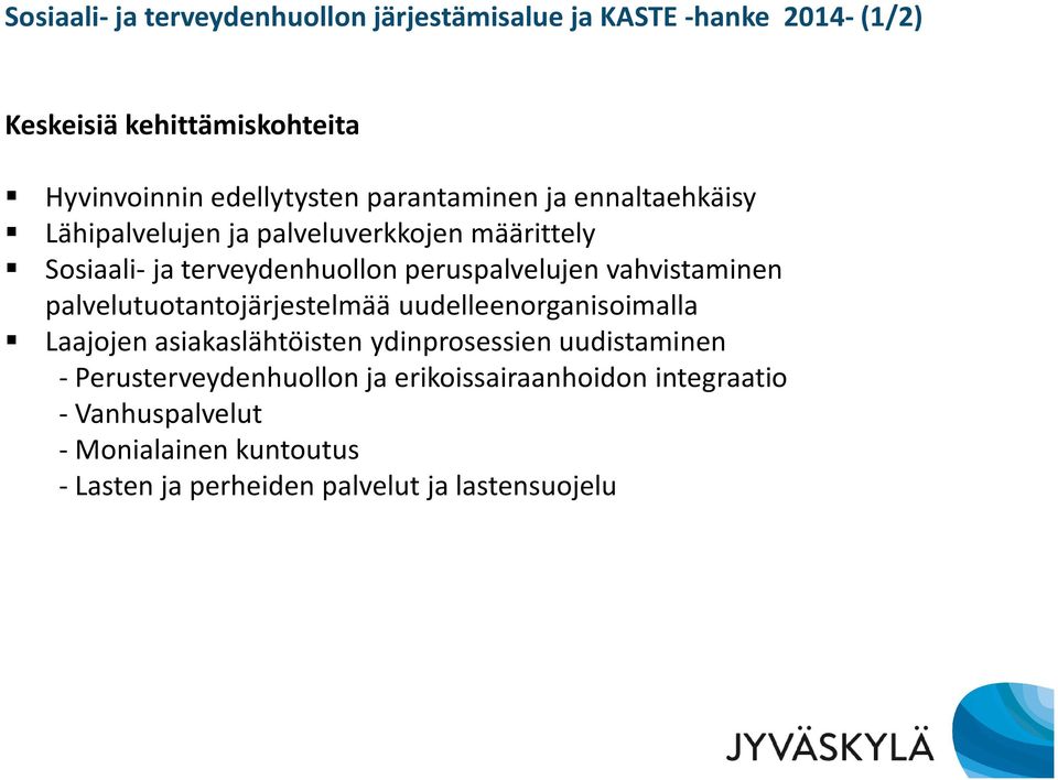 vahvistaminen palvelutuotantojärjestelmää uudelleenorganisoimalla Laajojen asiakaslähtöisten ydinprosessien uudistaminen -