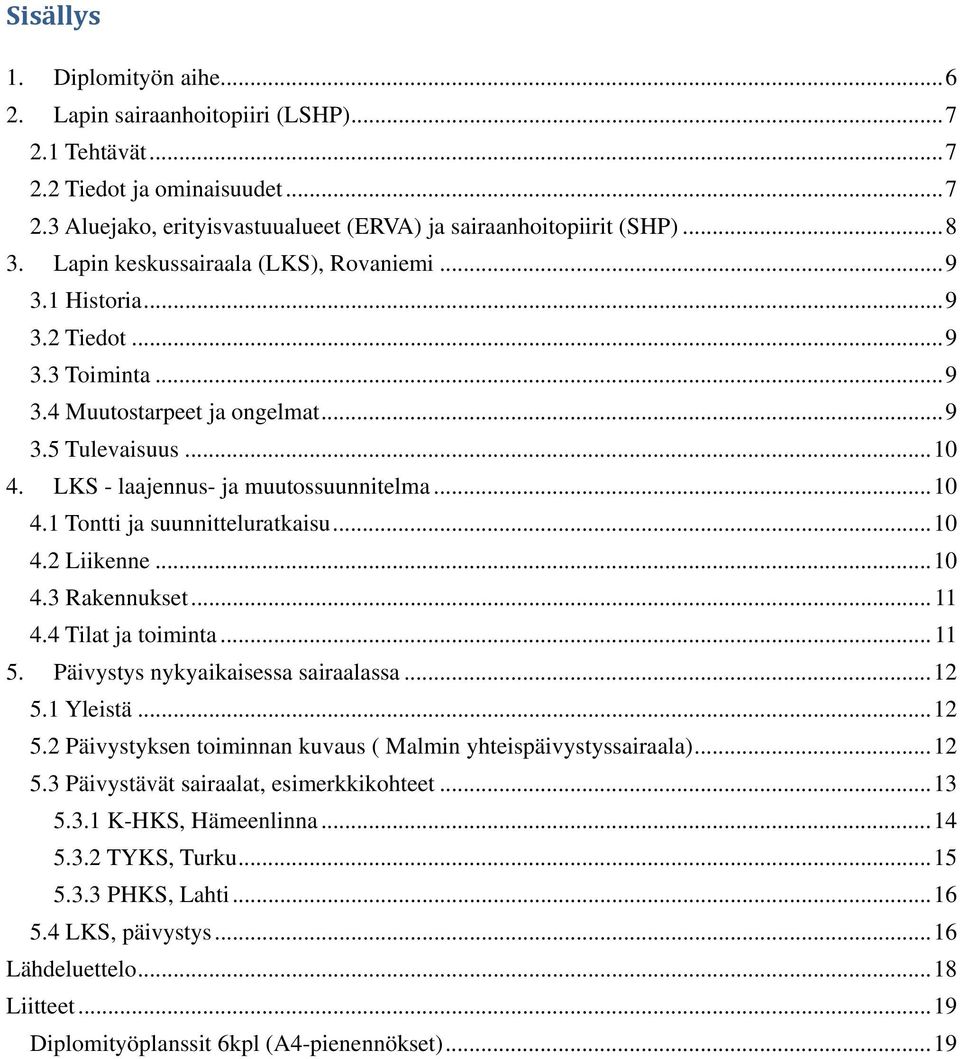 ... Tontti ja suunnitteluratkaisu.... Liikenne.... Rakennukset.... Tilat ja toiminta.... Päivystys nykyaikaisessa sairaalassa.... Yleistä.