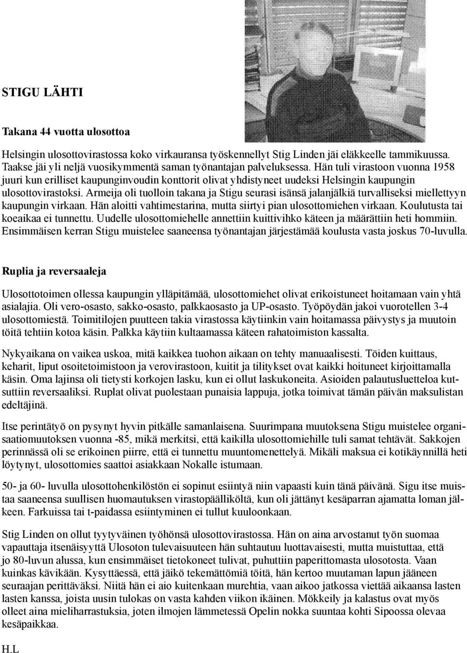 Hän tuli virastoon vuonna 1958 juuri kun erilliset kaupunginvoudin konttorit olivat yhdistyneet uudeksi Helsingin kaupungin ulosottovirastoksi.