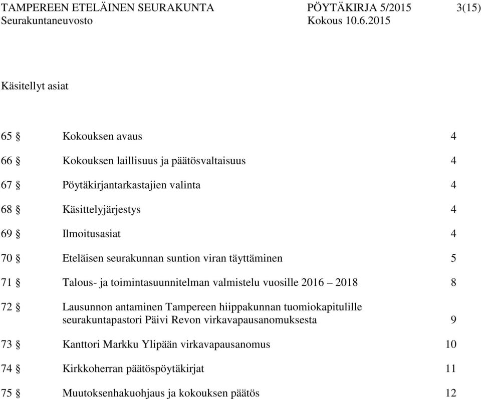 toimintasuunnitelman valmistelu vuosille 2016 2018 8 72 Lausunnon antaminen Tampereen hiippakunnan tuomiokapitulille seurakuntapastori Päivi Revon