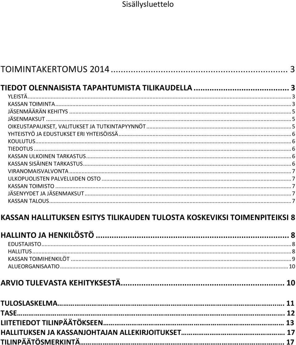 .. 6 VIRANOMAISVALVONTA... 7 ULKOPUOLISTEN PALVELUIDEN OSTO... 7 KASSAN TOIMISTO... 7 JÄSENYYDET JA JÄSENMAKSUT... 7 KASSAN TALOUS.