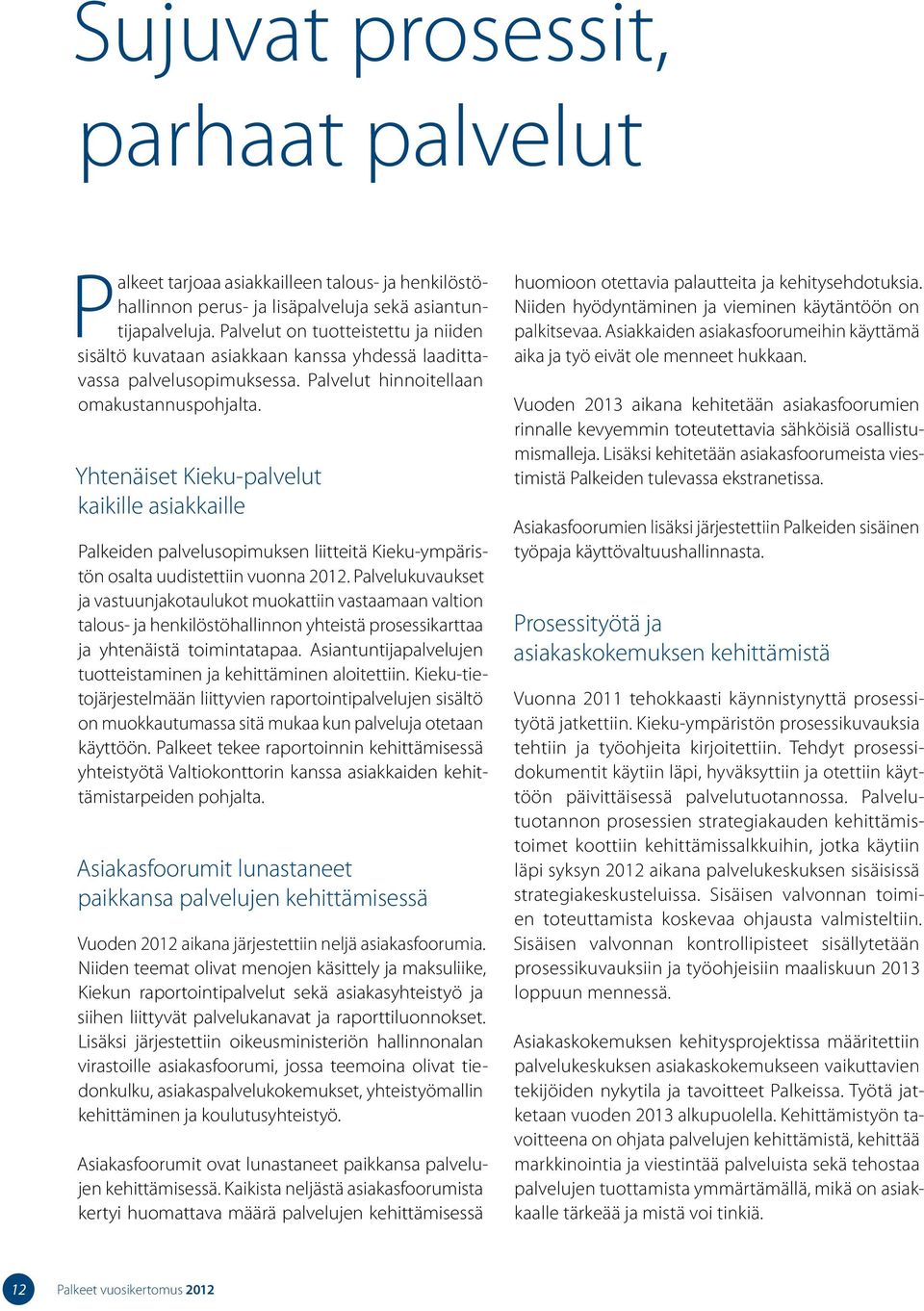 Yhtenäiset Kieku-palvelut kaikille asiakkaille Palkeiden palvelusopimuksen liitteitä Kieku-ympäristön osalta uudistettiin vuonna 2012.