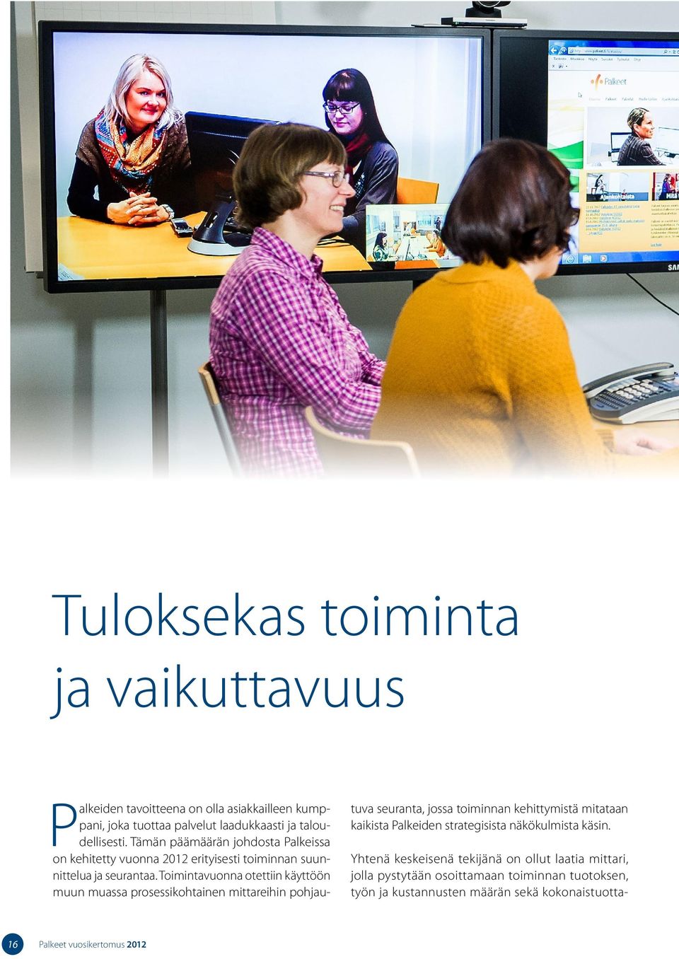 Toimintavuonna otettiin käyttöön muun muassa prosessikohtainen mittareihin pohjautuva seuranta, jossa toiminnan kehittymistä mitataan kaikista Palkeiden