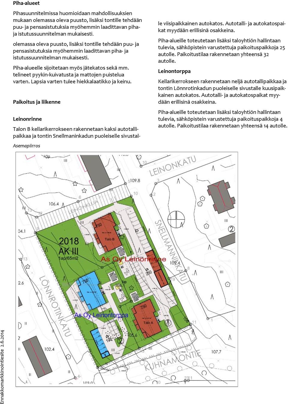 telineet pyykin-kuivatusta ja mattojen puistelua varten. Lapsia varten tulee hiekkalaatikko ja keinu.