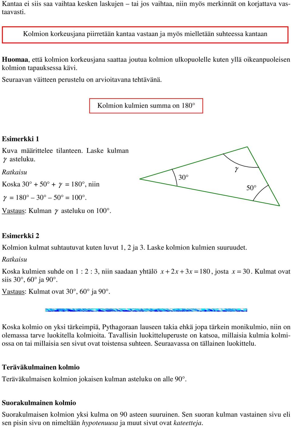 Seurvn väitteen perustelu on rvioitvn tetävänä. Kolmion kulmien summ on 180 Esimerkki 1 Kuv määrittelee tilnteen. Lske kulmn γ steluku. Rtkisu Kosk 30 + 50 + γ = 180, niin γ = 180 30 50 = 100.