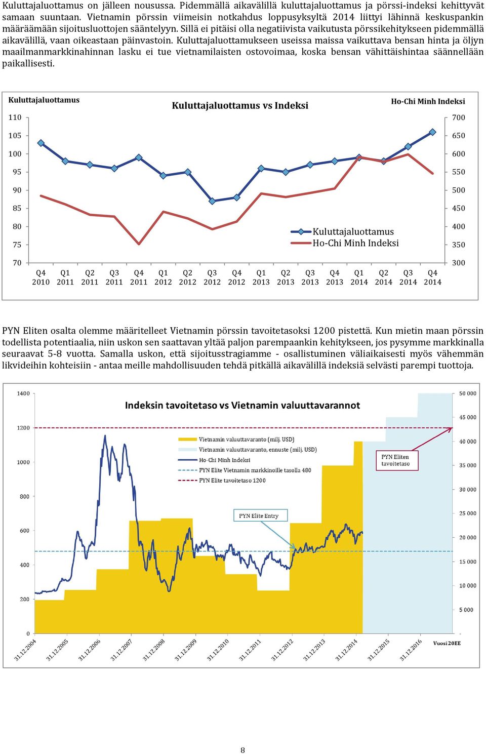 Sillä ei pitäisi olla negatiivista vaikutusta pörssikehitykseen pidemmällä aikavälillä, vaan oikeastaan päinvastoin.