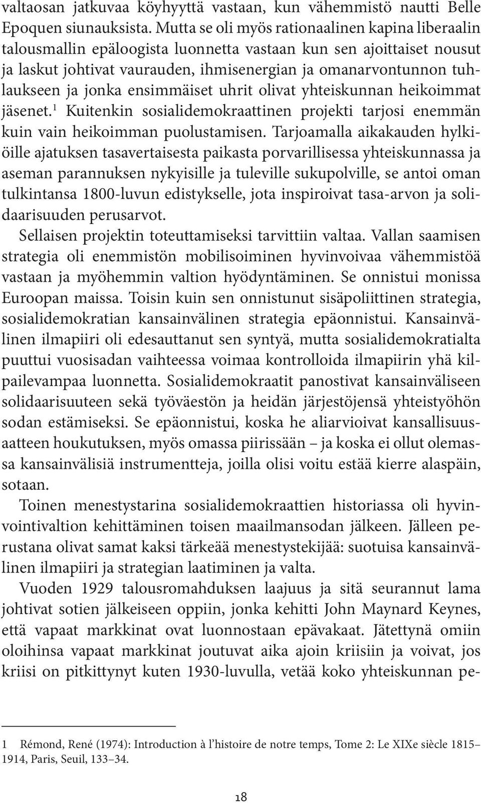 jonka ensimmäiset uhrit olivat yhteiskunnan heikoimmat jäsenet. 1 Kuitenkin sosialidemokraattinen projekti tarjosi enemmän kuin vain heikoimman puolustamisen.