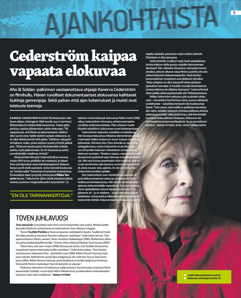 KANERVA Cederström kasvoi filmihulluuteen otolliseen aikaan, Helsingissä 1960-luvulla, kun ei tarvinnut lähteä elokuviin kotikorttelia kauemmas.