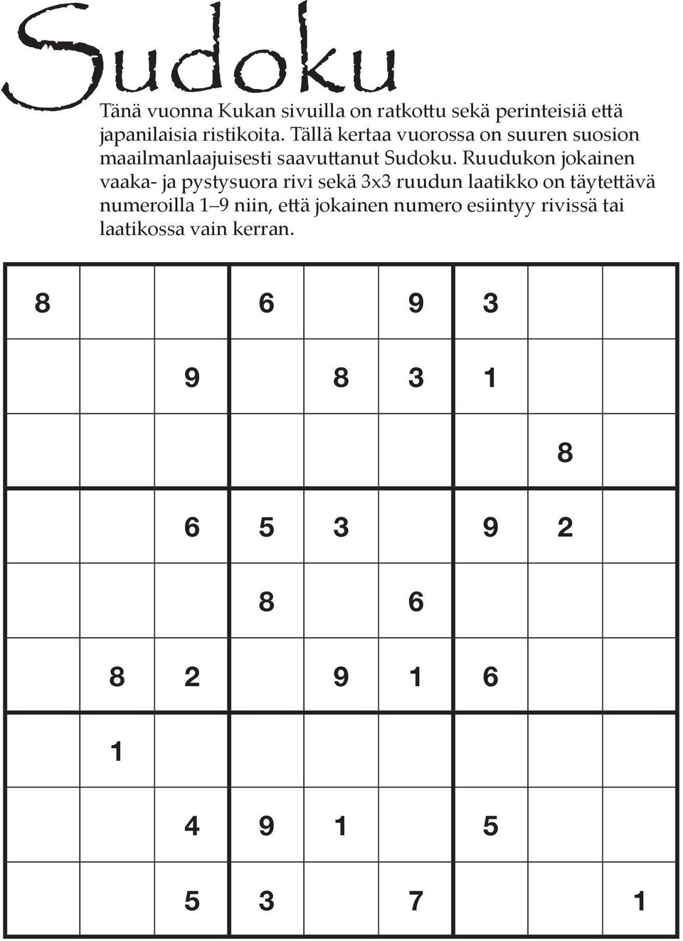 Ruudukon jokainen vaaka- ja pystysuora rivi sekä 3x3 ruudun laatikko on täytettävä numeroilla 1 9