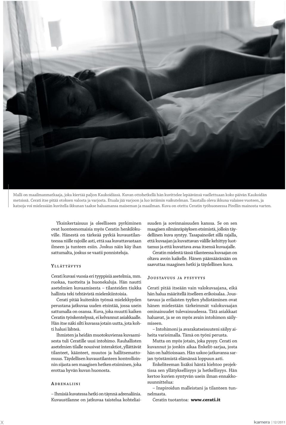 Kuva on otettu Ceratin työhuoneessa Pirellin mainosta varten. Yksinkertaisuus ja oleelliseen pyrkiminen ovat luonteenomaisia myös Ceratin henkilökuville.
