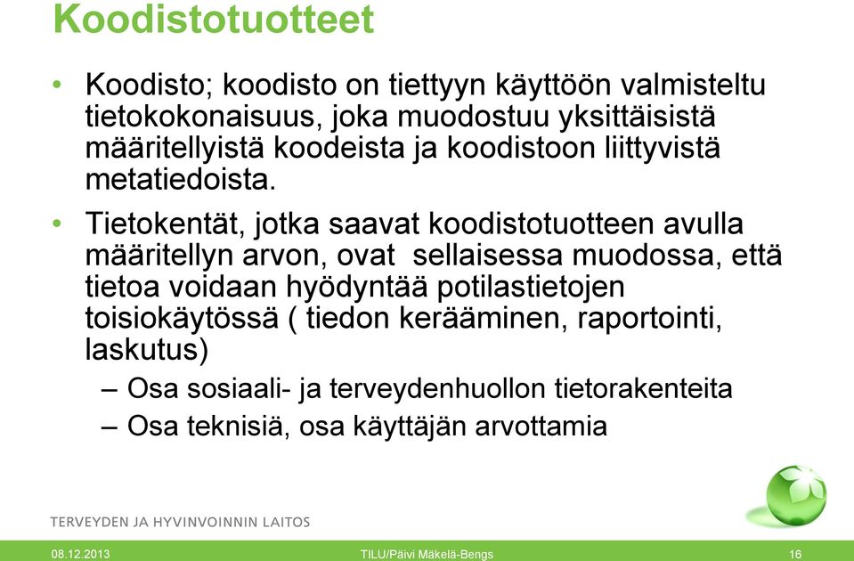 Tietokentät, jotka saavat koodistotuotteen avulla määritellyn arvon, ovat sellaisessa muodossa, että tietoa voidaan hyödyntää