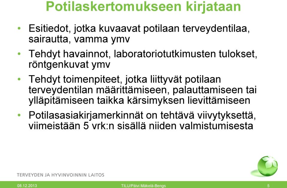 terveydentilan määrittämiseen, palauttamiseen tai ylläpitämiseen taikka kärsimyksen lievittämiseen