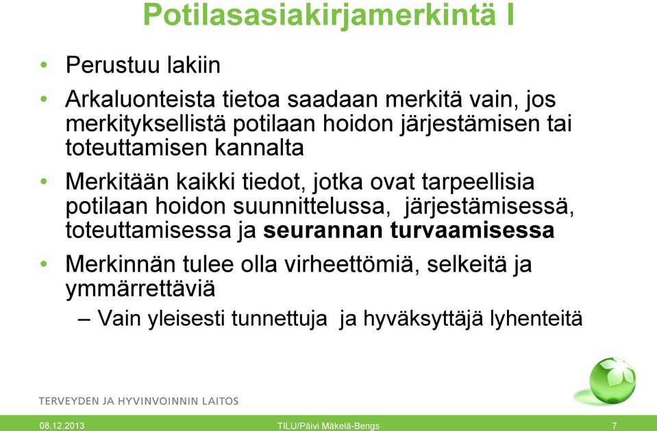 potilaan hoidon suunnittelussa, järjestämisessä, toteuttamisessa ja seurannan turvaamisessa Merkinnän tulee olla