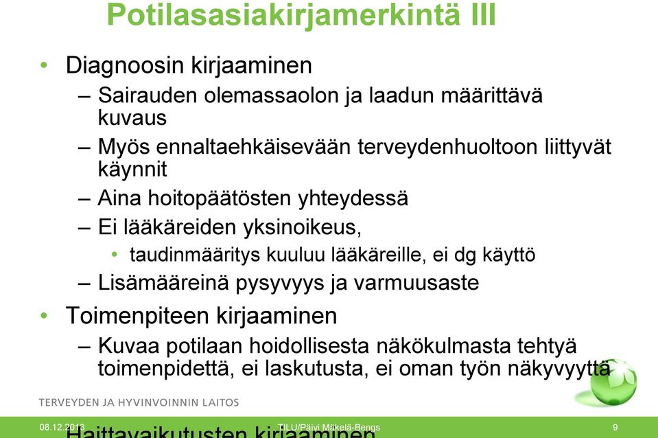 taudinmääritys kuuluu lääkäreille, ei dg käyttö Lisämääreinä pysyvyys ja varmuusaste Toimenpiteen kirjaaminen Kuvaa