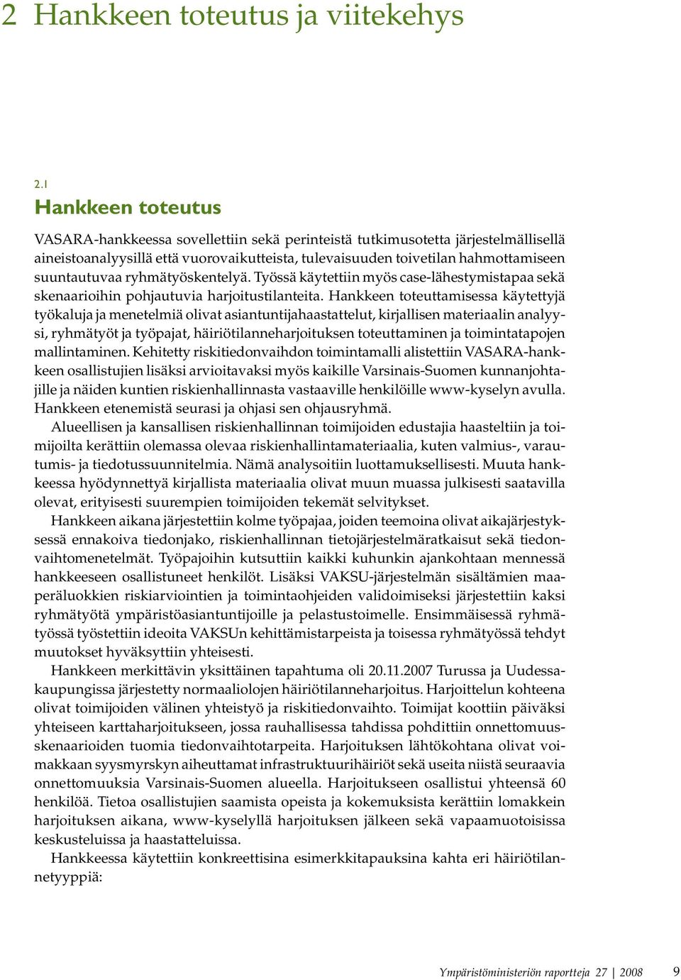 ryhmätyöskentelyä. Työssä käytettiin myös case-lähestymistapaa sekä skenaarioihin pohjautuvia harjoitustilanteita.