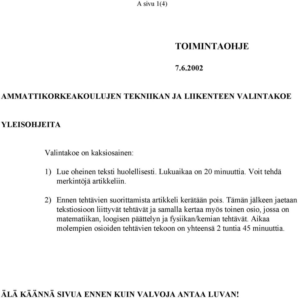 Lukuaikaa on 20 minuuttia. Voit tehdä merkintöjä artikkeliin. 2) Ennen tehtävien suorittamista artikkeli kerätään pois.