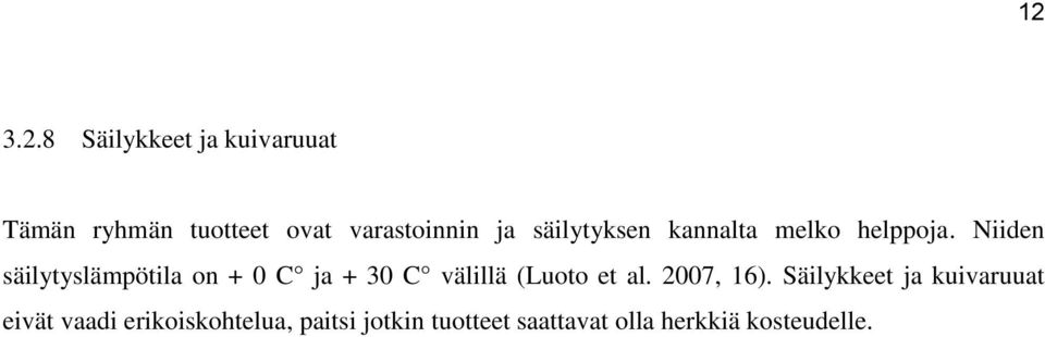 Niiden säilytyslämpötila on + 0 C ja + 30 C välillä (Luoto et al. 2007, 16).