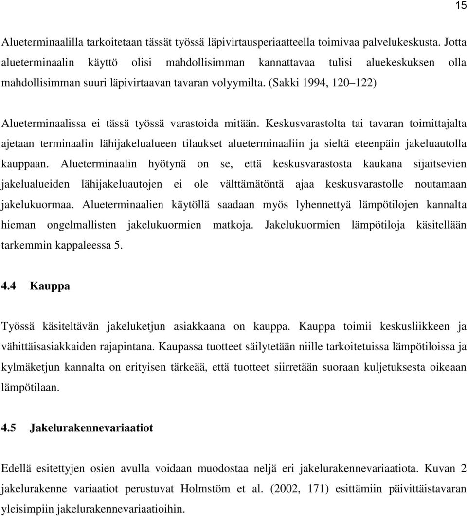 (Sakki 1994, 120 122) Alueterminaalissa ei tässä työssä varastoida mitään.