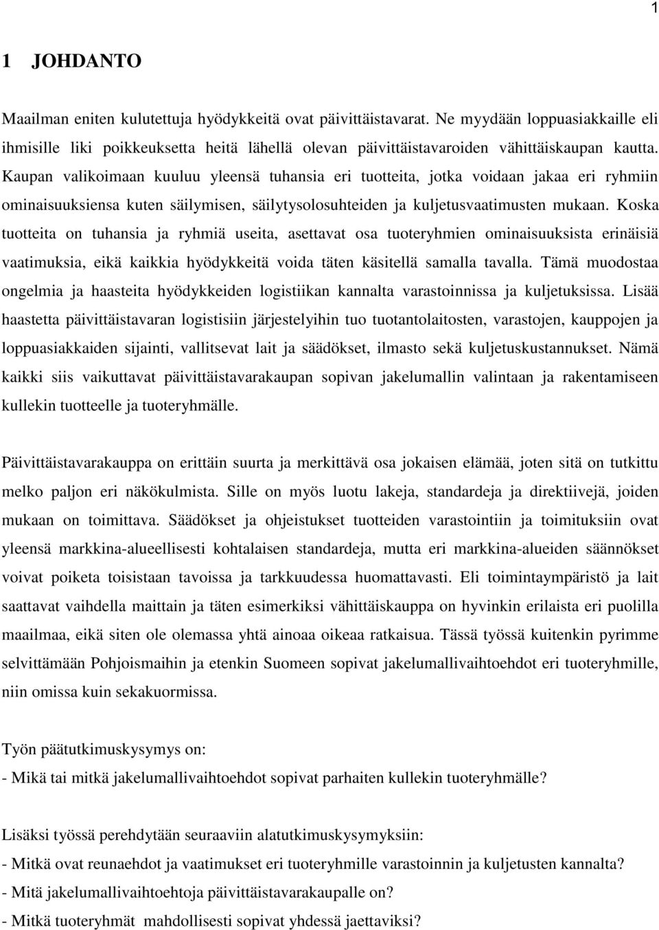 Kaupan valikoimaan kuuluu yleensä tuhansia eri tuotteita, jotka voidaan jakaa eri ryhmiin ominaisuuksiensa kuten säilymisen, säilytysolosuhteiden ja kuljetusvaatimusten mukaan.