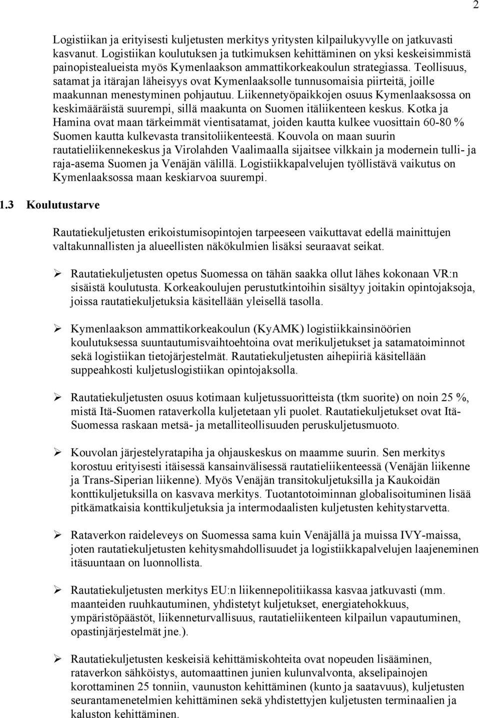 Teollisuus, satamat ja itärajan läheisyys ovat Kymenlaaksolle tunnusomaisia piirteitä, joille maakunnan menestyminen pohjautuu.