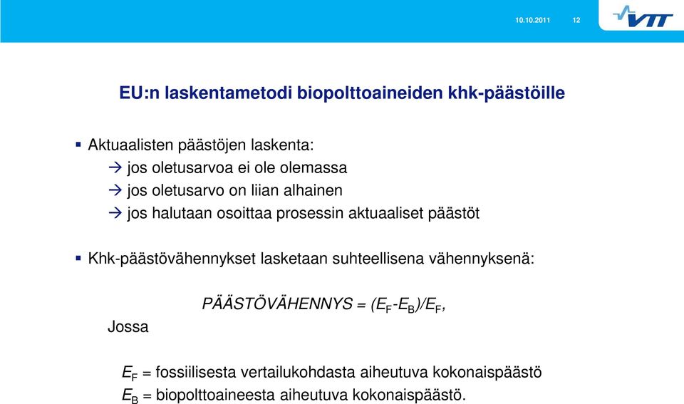 päästöt Khk-päästövähennykset lasketaan suhteellisena vähennyksenä: Jossa PÄÄSTÖVÄHENNYS = (E F -E B )/E