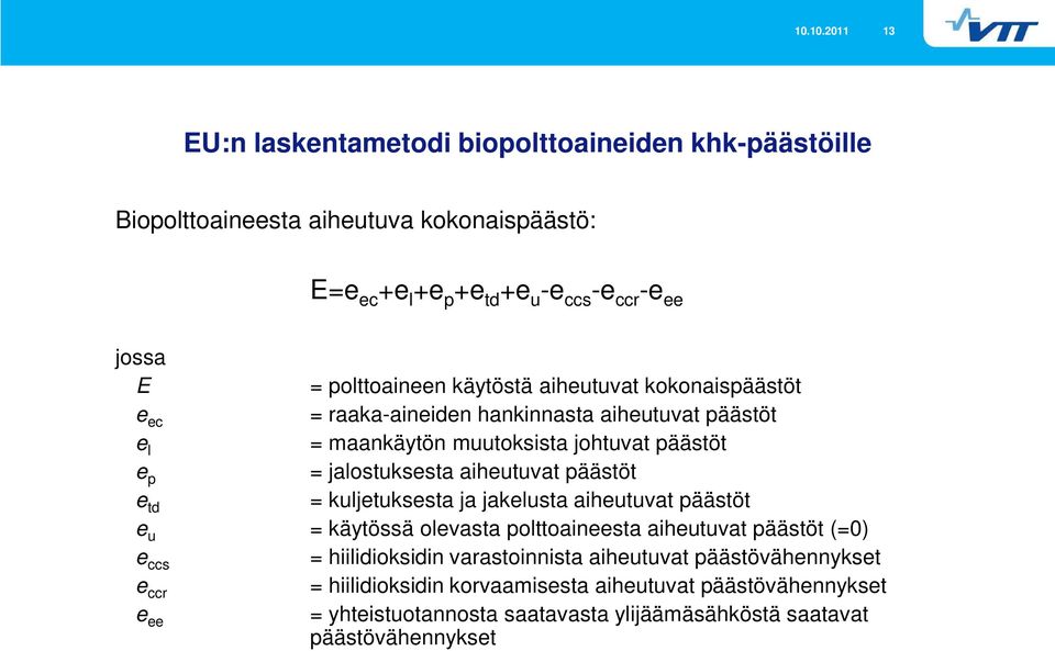 aiheutuvat päästöt e td = kuljetuksesta ja jakelusta aiheutuvat päästöt e u = käytössä olevasta polttoaineesta aiheutuvat päästöt (=0) e ccs = hiilidioksidin