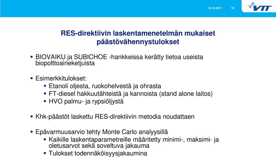 (stand alone laitos) HVO palmu- ja rypsiöljystä Khk-päästöt laskettu RES-direktiivin metodia noudattaen Epävarmuusarvio tehty Monte