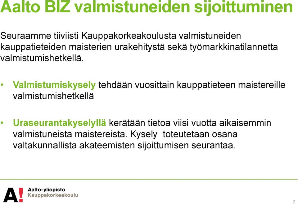 Valmistumiskysely tehdään vuosittain kauppatieteen maistereille valmistumishetkellä Uraseurantakyselyllä