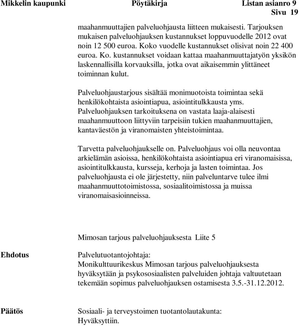 Palveluohjaustarjous sisältää monimuotoista toimintaa sekä henkilökohtaista asiointiapua, asiointitulkkausta yms.