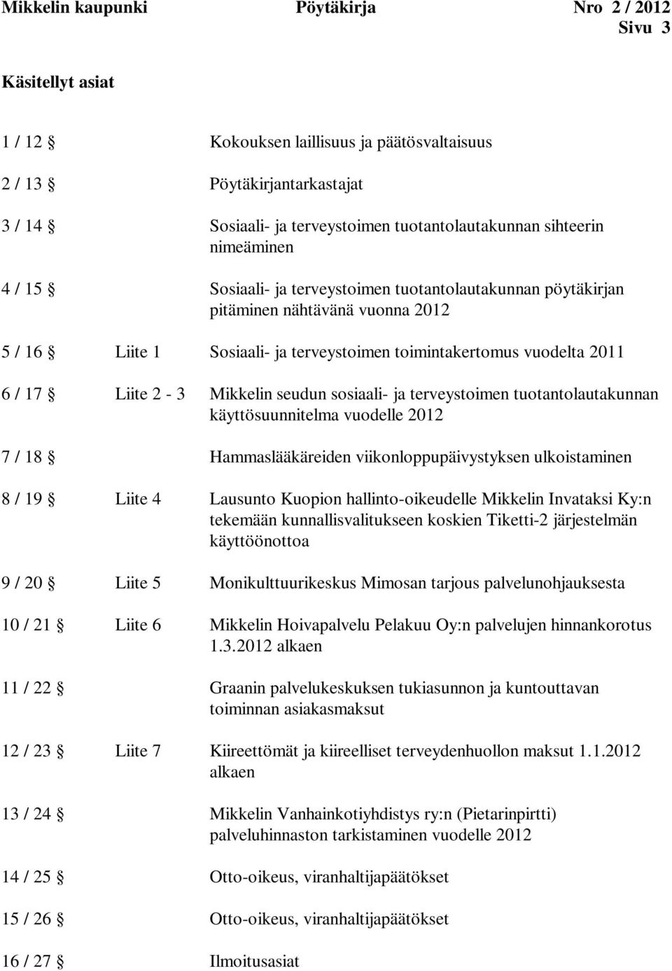 käyttösuunnitelma vuodelle 2012 7 / 18 Hammaslääkäreiden viikonloppupäivystyksen ulkoistaminen 8 / 19 Liite 4 Lausunto Kuopion hallinto-oikeudelle Mikkelin Invataksi Ky:n tekemään