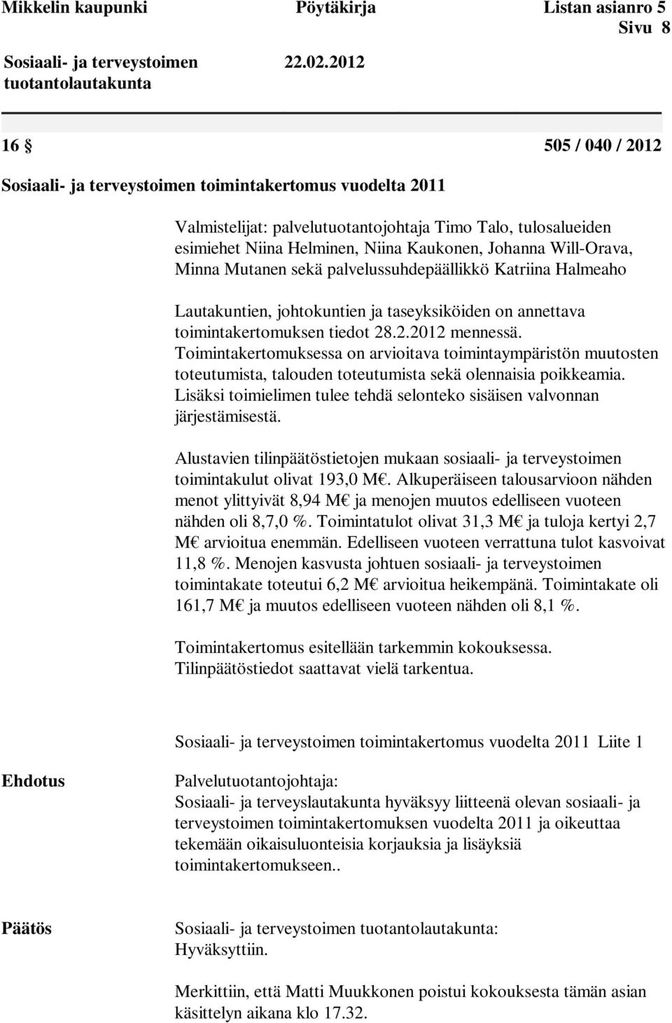 Toimintakertomuksessa on arvioitava toimintaympäristön muutosten toteutumista, talouden toteutumista sekä olennaisia poikkeamia.