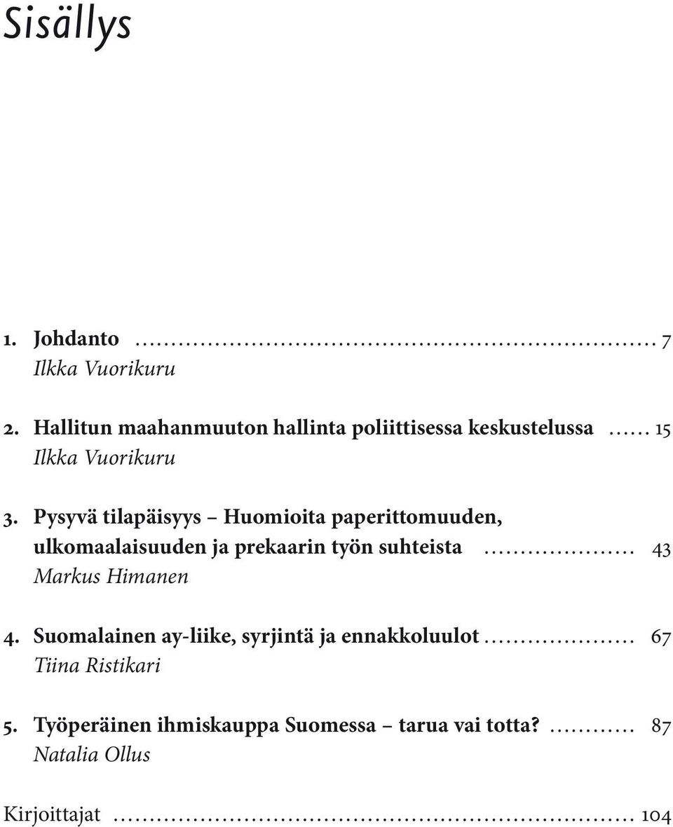 Pysyvä tilapäisyys Huomioita paperittomuuden, ulkomaalaisuuden ja prekaarin työn suhteista 43