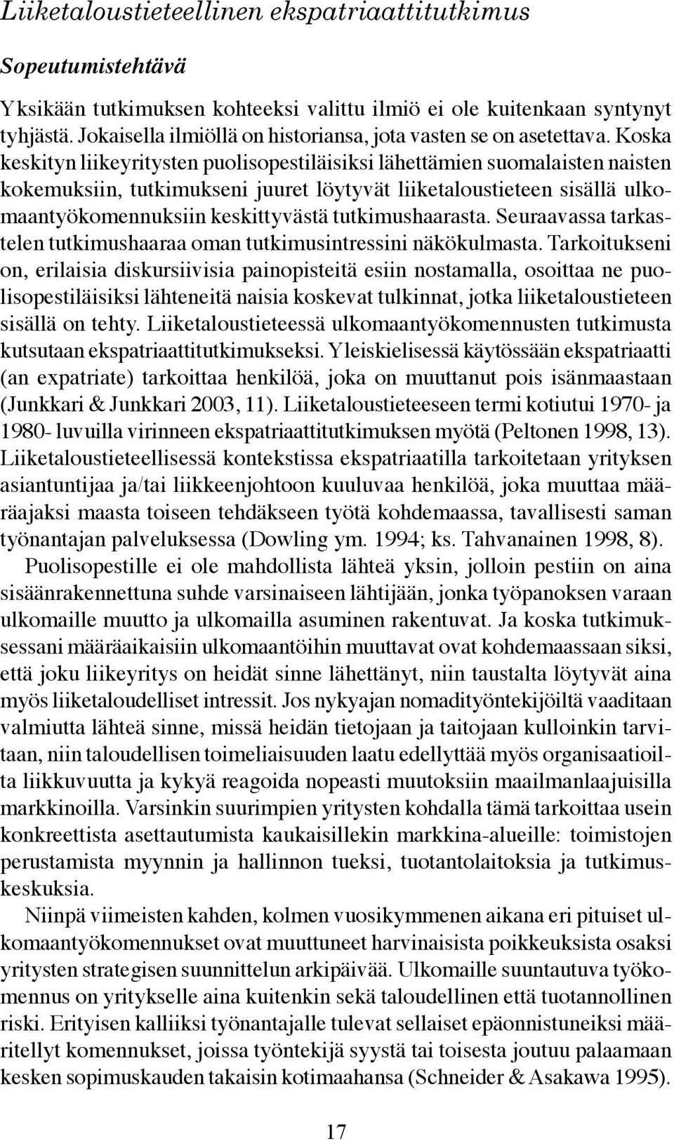 Koska keskityn liikeyritysten puolisopestiläisiksi lähettämien suomalaisten naisten kokemuksiin, tutkimukseni juuret löytyvät liiketaloustieteen sisällä ulkomaantyökomennuksiin keskittyvästä