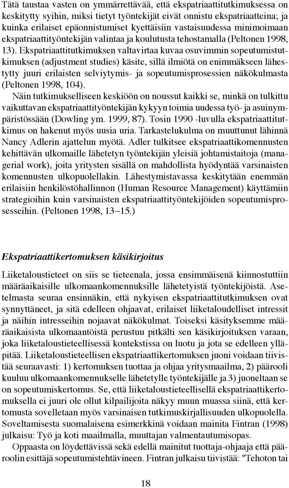 Ekspatriaattitutkimuksen valtavirtaa kuvaa osuvimmin sopeutumistutkimuksen (adjustment studies) käsite, sillä ilmiötä on enimmäkseen lähestytty juuri erilaisten selviytymis- ja sopeutumisprosessien