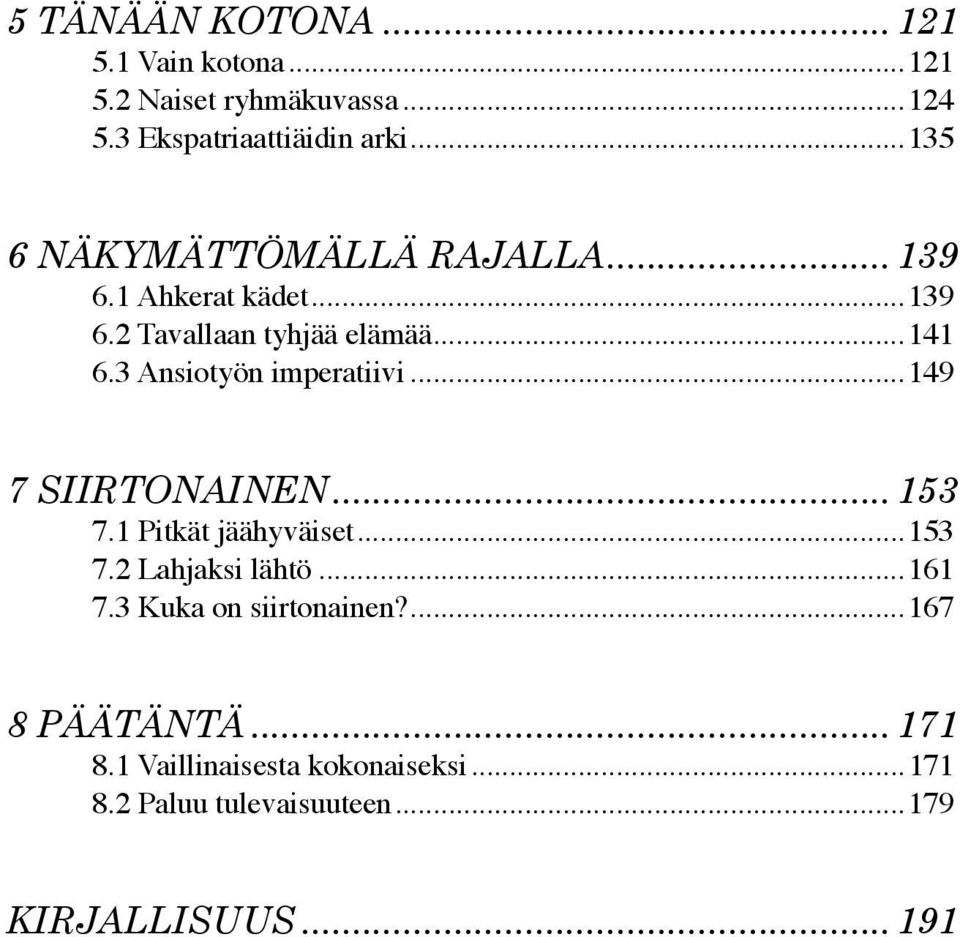 3 Ansiotyön imperatiivi...149 7 SIIRTONAINEN... 153 7.1 Pitkät jäähyväiset...153 7.2 Lahjaksi lähtö...161 7.