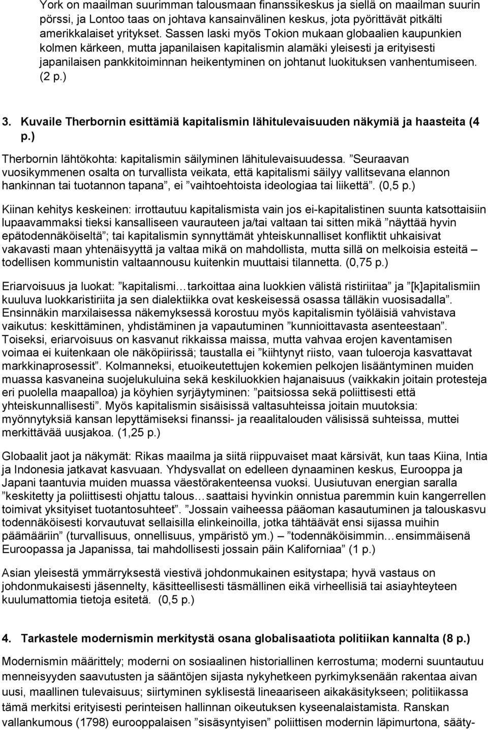 luokituksen vanhentumiseen. (2 p.) 3. Kuvaile Therbornin esittämiä kapitalismin lähitulevaisuuden näkymiä ja haasteita (4 p.) Therbornin lähtökohta: kapitalismin säilyminen lähitulevaisuudessa.