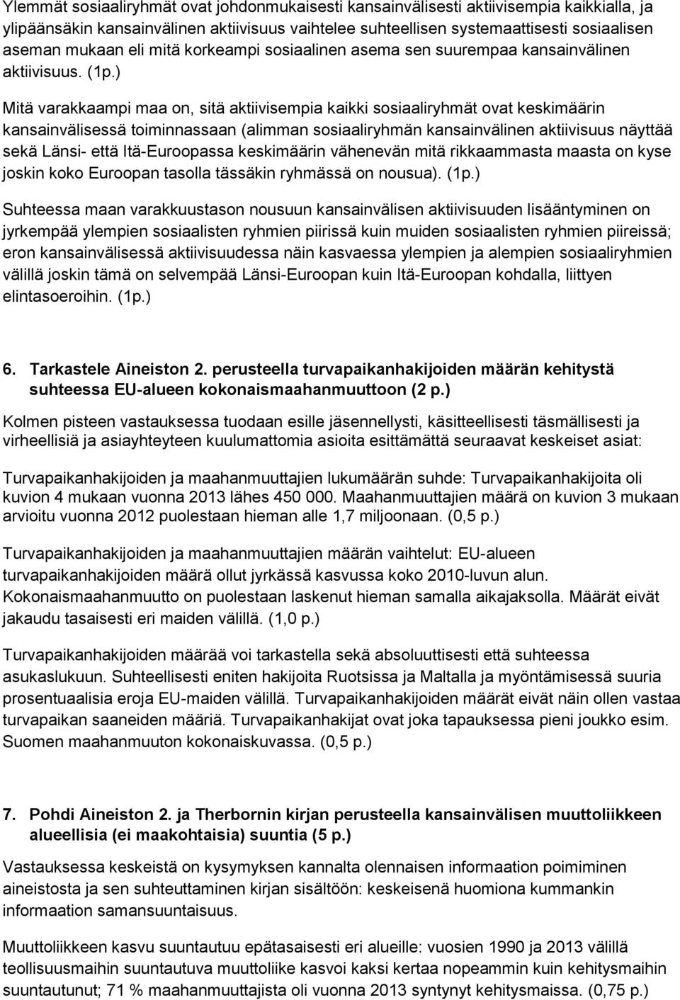 ) Mitä varakkaampi maa on, sitä aktiivisempia kaikki sosiaaliryhmät ovat keskimäärin kansainvälisessä toiminnassaan (alimman sosiaaliryhmän kansainvälinen aktiivisuus näyttää sekä Länsi- että