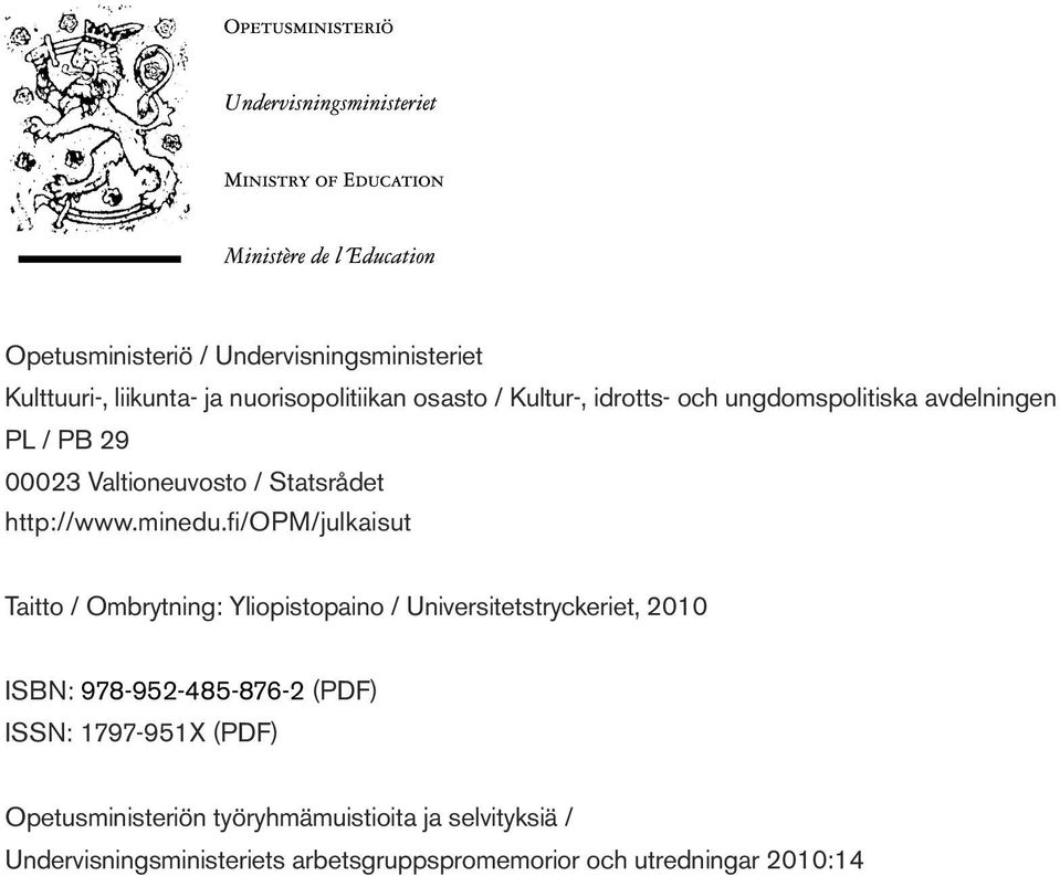 fi/opm/julkaisut Taitto / Ombrytning: Yliopistopaino / Universitetstryckeriet, 2010 ISBN: 978-952-485-876-2 (PDF)