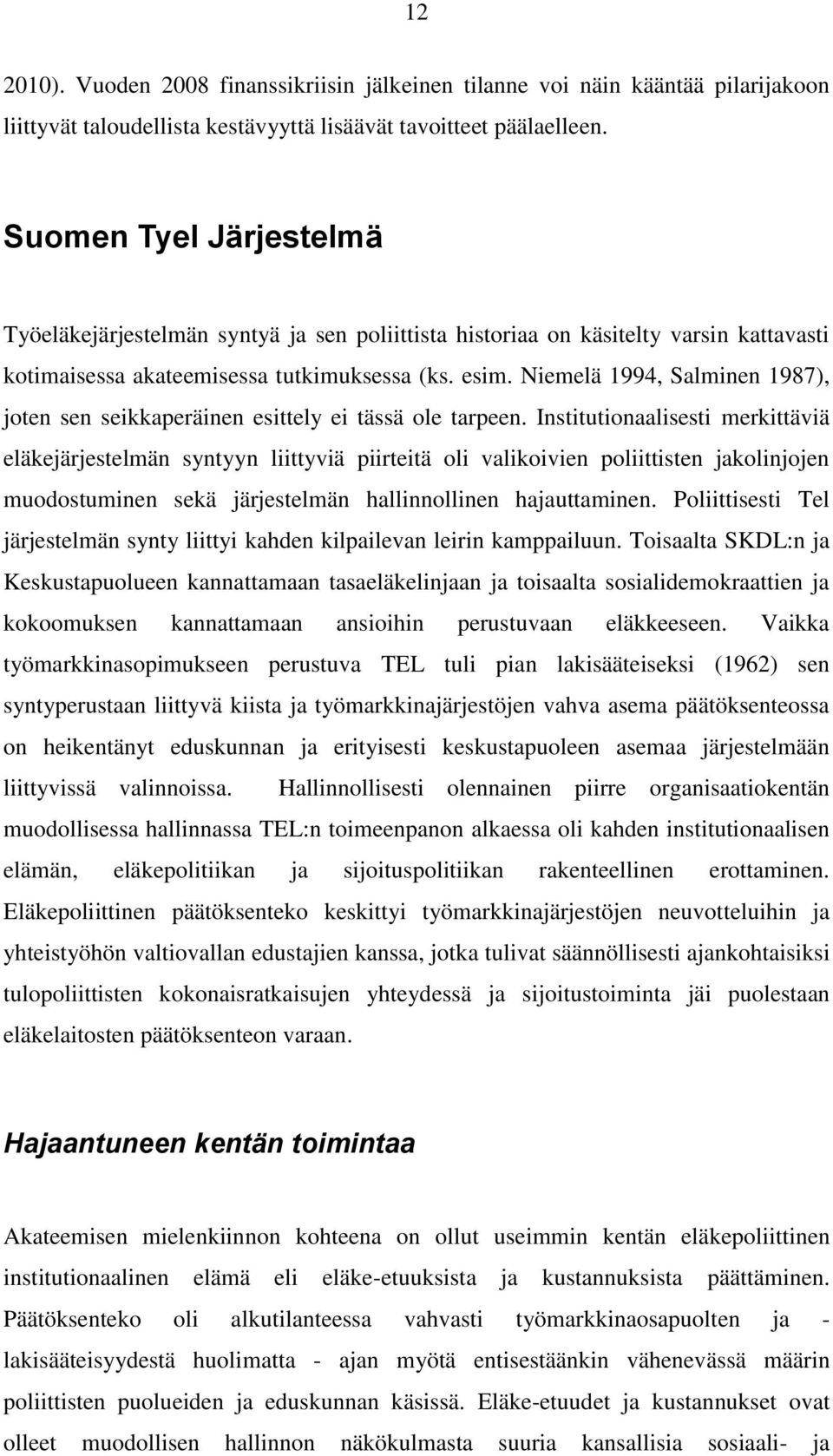 Niemelä 1994, Salminen 1987), joten sen seikkaperäinen esittely ei tässä ole tarpeen.