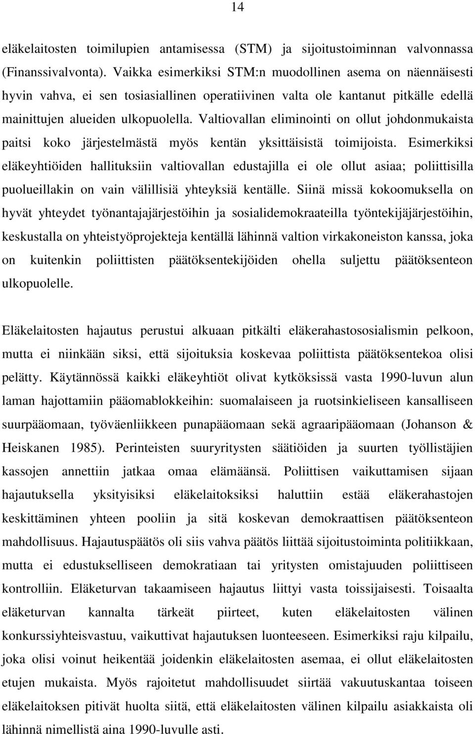 Valtiovallan eliminointi on ollut johdonmukaista paitsi koko järjestelmästä myös kentän yksittäisistä toimijoista.