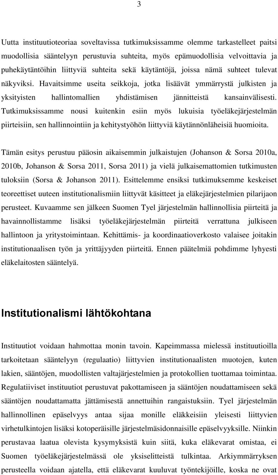 Havaitsimme useita seikkoja, jotka lisäävät ymmärrystä julkisten ja yksityisten hallintomallien yhdistämisen jännitteistä kansainvälisesti.