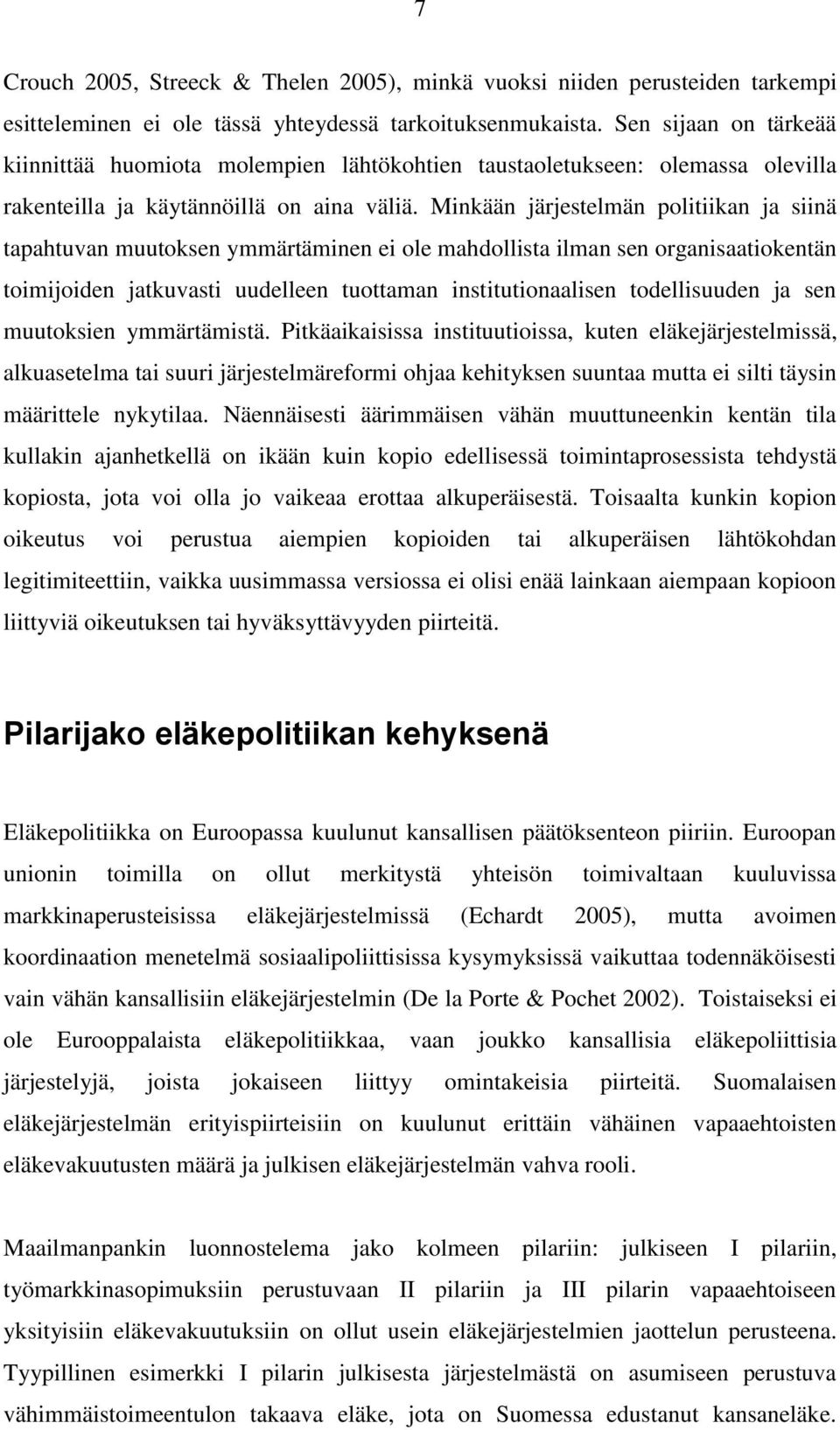 Minkään järjestelmän politiikan ja siinä tapahtuvan muutoksen ymmärtäminen ei ole mahdollista ilman sen organisaatiokentän toimijoiden jatkuvasti uudelleen tuottaman institutionaalisen todellisuuden