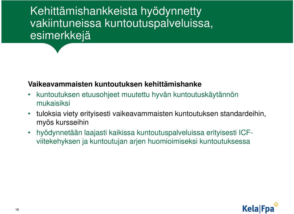 tuloksia viety erityisesti vaikeavammaisten kuntoutuksen standardeihin, myös kursseihin hyödynnetään