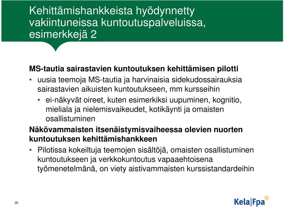 mieliala ja nielemisvaikeudet, kotikäynti ja omaisten osallistuminen Näkövammaisten itsenäistymisvaiheessa olevien nuorten kuntoutuksen kehittämishankkeen