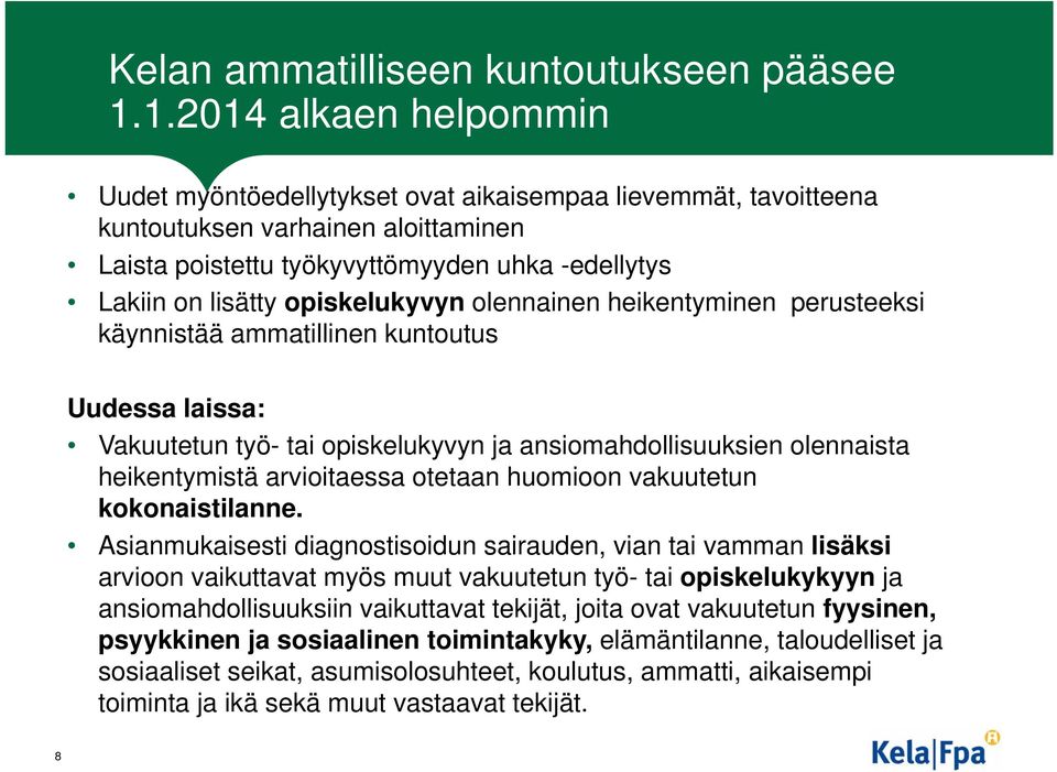 opiskelukyvyn olennainen heikentyminen perusteeksi käynnistää ammatillinen kuntoutus Uudessa laissa: Vakuutetun työ- tai opiskelukyvyn ja ansiomahdollisuuksien olennaista heikentymistä arvioitaessa