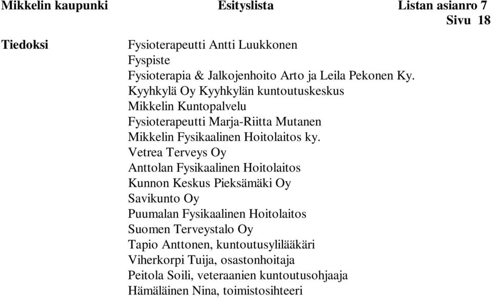 Vetrea Terveys Oy Anttolan Fysikaalinen Hoitolaitos Kunnon Keskus Pieksämäki Oy Savikunto Oy Puumalan Fysikaalinen Hoitolaitos Suomen Terveystalo